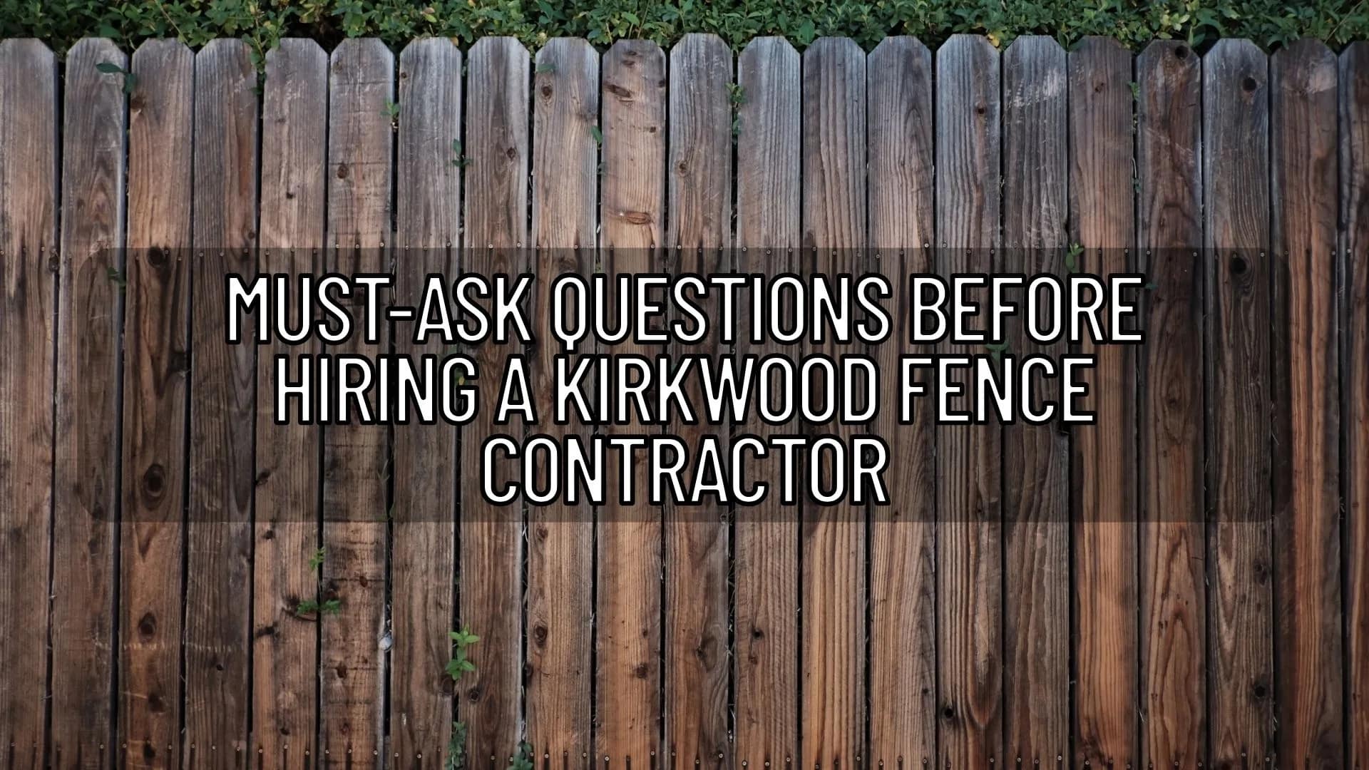 Kirkwood Fence Contractor Before Signing a Contract